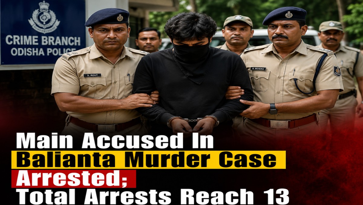 Main Accused In Balianta Murder Case Arrested; Total Arrests Reach 13